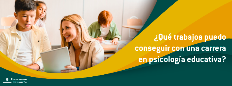 Universidad de Navojoa - ¿Qué trabajos puedo conseguir con una carrera en psicología educativa?