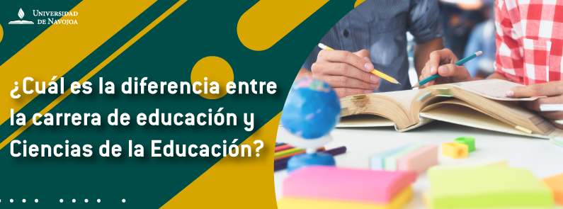 Universidad de Navojoa - ¿Cuál es la diferencia entre la carrera de educación y Ciencias de la Educación?
