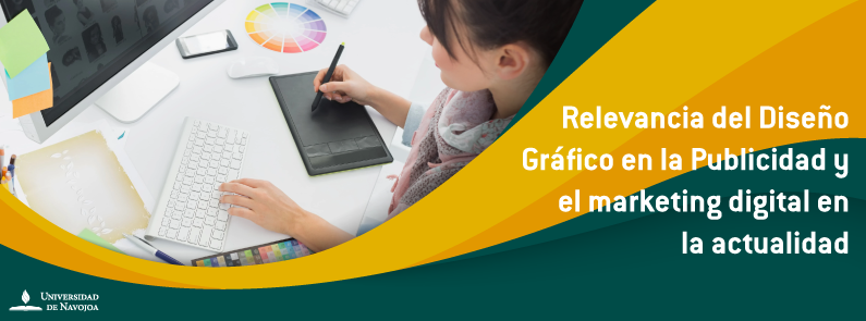 Universidad de Navojoa - Relevancia del Diseño Gráfico en la Publicidad y el marketing digital en la actualidad